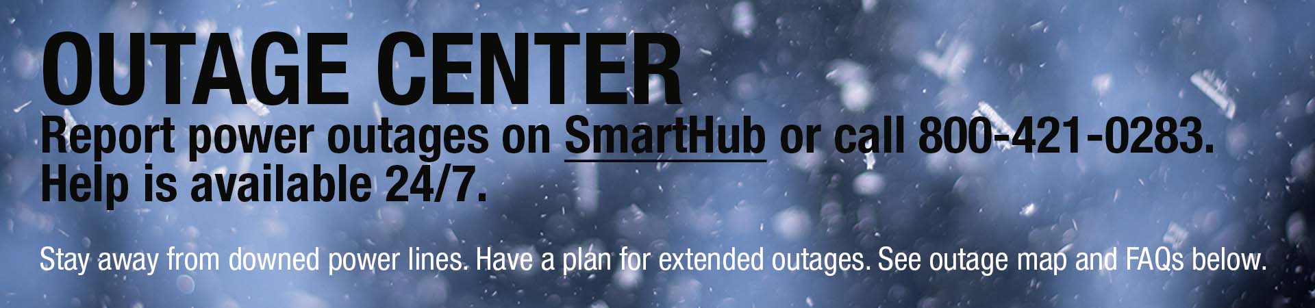 Storms can cause power outages. Be prepared. Be safe!